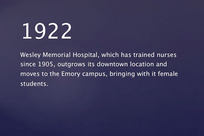 1922: Wesley Memorial Hospital, which has trained nurses since 1905, outgrows its downtown location and moves to the Emory campus, bringing with it female students.